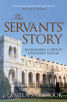 The Servants' Story: Managing a Great Country House - Sambrook, Pamela