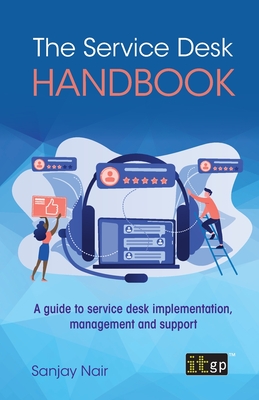 The Service Desk Handbook: A guide to service desk implementation, management and support - Nair, Sanjay