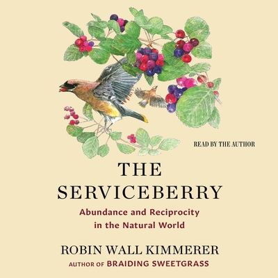 The Serviceberry: Abundance and Reciprocity in the Natural World - Kimmerer, Robin Wall (Read by)