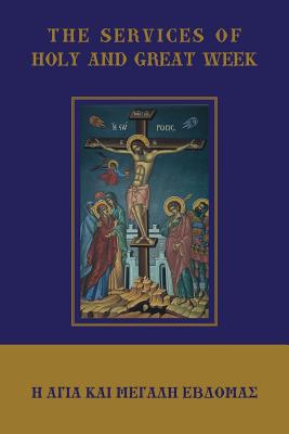 The Services of Holy and Great Week - Monos, Fr Michael (Editor)