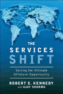 The Services Shift: Seizing the Ultimate Offshore Opportunity (Paperback)
