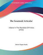 The Sesamoid Articular: A Bone in the Mandible of Fishes (1916)