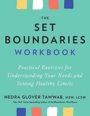 The Set Boundaries Workbook: Practical Exercises for Understanding Your Needs and Setting Healthy Limits - Tawwab, Nedra Glover