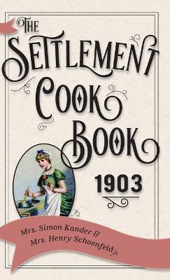 The Settlement Cook Book 1903 - Kander, Simon, Mrs., and Schoenfeld, Henry, Mrs.