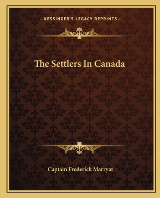 The Settlers in Canada - Marryat, Frederick, Captain