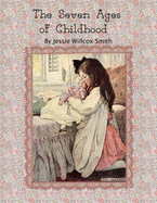 The Seven Ages of Childhood.: by Jessie Willcox Smith.