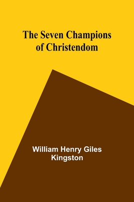 The Seven Champions of Christendom - Kingston, William Henry