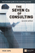 The Seven CS of Consulting: The Definitive Guide to the Consulting Process