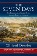 The Seven Days: The Emergence of Robert E. Lee and the Dawn of a Legend