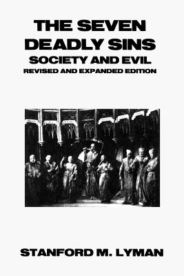 The Seven Deadly Sins: Society and Evil - Lyman, Stanford M