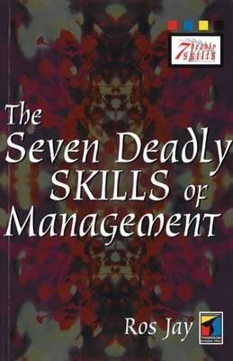 The Seven Deadly Skills of Management - Jay, Ros, and Ros, Jay