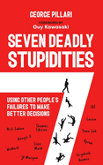 The Seven Deadly Stupidities: Using Other People's Failures to Make Better Decisions