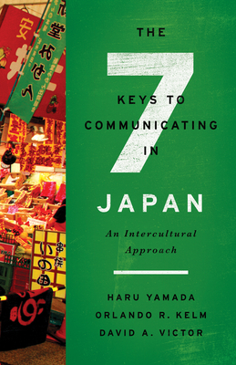 The Seven Keys to Communicating in Japan: An Intercultural Approach - Yamada, Haru, and Kelm, Orlando R, and Victor, David A