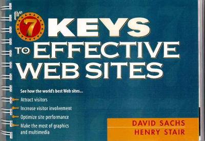 The Seven Keys to Effective Web Sites - Sachs, David, and Stair, Henry