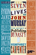 The Seven Lives of John Murray: The Story of a Publishing Dynasty, 1768-2002
