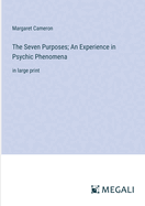 The Seven Purposes; An Experience in Psychic Phenomena: in large print