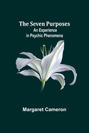 The Seven Purposes: An Experience in Psychic Phenomena