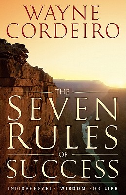 The Seven Rules of Success: The Indispensable Wisdom for Life - Cordeiro, Wayne, Dr.