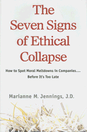The Seven Signs of Ethical Collapse: How to Spot Moral Meltdowns in Companies... Before It's Too Late