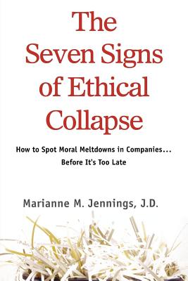 The Seven Signs of Ethical Collapse: How to Spot Moral Meltdowns in Companies... Before It's Too Late - Jennings, Marianne M