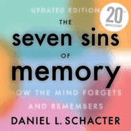 The Seven Sins of Memory Lib/E: How the Mind Forgets and Remembers
