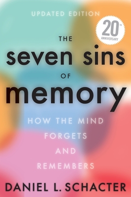 The Seven Sins of Memory Updated Edition: How the Mind Forgets and Remembers - Schacter, Daniel L