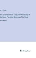 The Seven Sisters of Sleep; Popular History of the Seven Prevailing Narcotics of the World: in large print