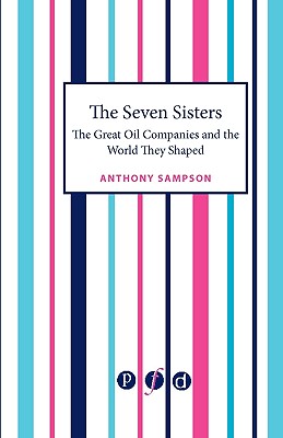 The Seven Sisters: The Great Oil Companies and the World They Shaped - Sampson, Anthony