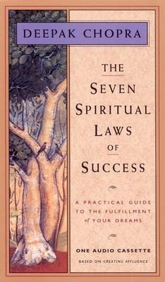 The Seven Spiritual Laws of Success: A Practical Guide to the Fulfillment of Your Dreams - Chopra, Deepak, Dr., MD