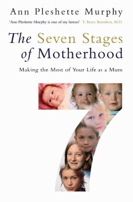 The Seven Stages of Motherhood: Making the Most of Your Life as a Mum - Murphy, Ann Pleshette
