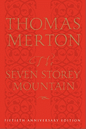 The Seven Storey Mountain: Fiftieth-Anniversary Edition