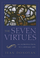 The Seven Virtues An Introduction to Catholic Life