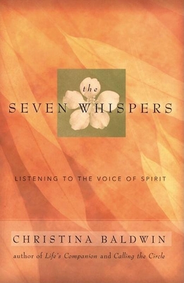 The Seven Whispers: Listening to the Voice of Spirit - Baldwin, Christina