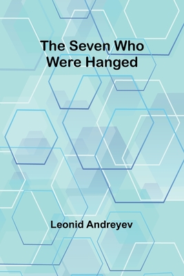 The Seven Who Were Hanged - Andreyev, Leonid