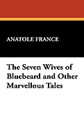 The Seven Wives of Bluebeard and Other Marvellous Tales