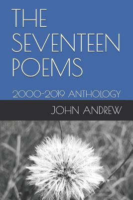 The Seventeen Poems: 2000-2019 Anthology - Polychronopoulos, John Andrew, and Andrew, John