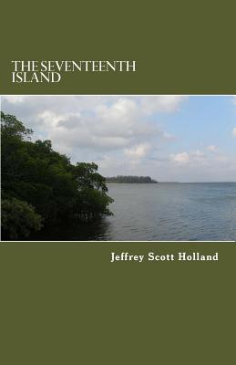 The Seventeenth Island - Holland, Jeffrey Scott