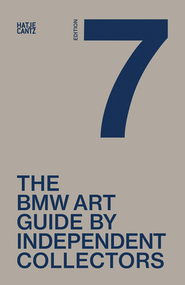 The Seventh BMW Art Guide by Independent Collectors - Collectors, BMW Group, Independent (Editor), and Blskmper, Jens (Text by), and Forbes, Alexander (Text by)