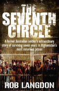 The Seventh Circle: A Former Australian Soldier's Extraordinary Story of Surviving Seven Years in Afghanistan's Most Notorious Prison