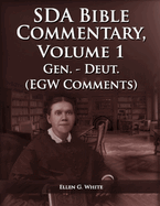 The Seventh Day Adventist Bible Commentary Volume 1: From Genesis to Deuteronomy, The Ellen G. White Bible Commentary only,