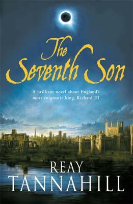 The Seventh Son: A Unique Portrait of Richard III - Tannahill, Reay