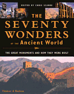 The Seventy Wonders of the Ancient World: The Great Monuments and How They Were Built