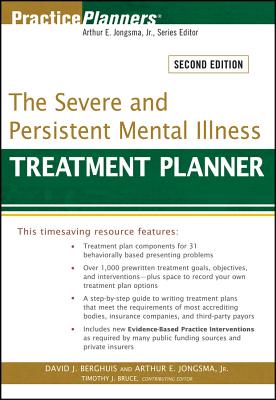 The Severe and Persistent Mental Illness Treatment Planner - Jongsma, Arthur E, and Berghuis, David J, M.A., L.L.P., and Bruce, Timothy J, Ph.D.