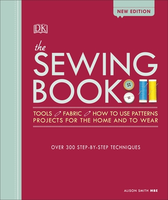 The Sewing Book New Edition: Over 300 Step-by-Step Techniques - Smith, Alison, MBE