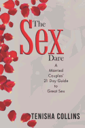 The Sex Dare: A Married Couples' 21 Day Guide to Great Sex