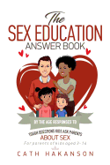 The Sex Education Answer Book: By the Age Responses to Tough Questions Kids Ask Parents about Sex