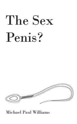 The Sex Penis?: Sex is truly spiritual and magical like a wizard, and in this book you will know why - Williams, Lena (Editor), and Williams, Michael Paul