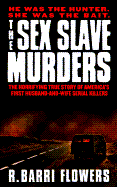 The Sex Slave Murders: The Horrifying True Story of America's First Husband-And-Wife Serial Killers