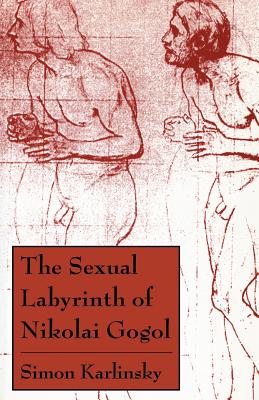 The Sexual Labyrinth of Nikolai Gogol - Karlinsky, Simon