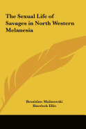 The Sexual Life of Savages in North Western Melanesia